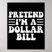 Poster Pretend I'm A Dollar Bill - Unique Funny Halloween (Devant)
