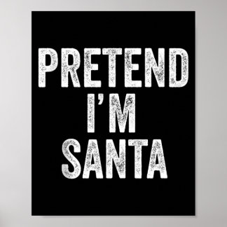 Poster Pretend Im Santa Claus Funny Christmas Outfit Gift