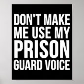 Poster Prison Guard Funny - Don't Make Me Use My  (Devant)