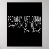 Poster Probably Just Gonna Jingle Some Of The Way I'm Tir (Devant)