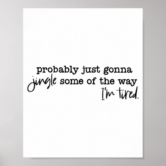 Poster Probably Just Gonna Jingle Some Of The Way I'm Tir (Devant)