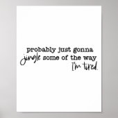 Poster Probably Just Gonna Jingle Some Of The Way I'm Tir (Devant)