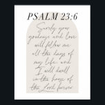 Poster Psaume 23:6 Mini Boho Arc Beige Script<br><div class="desc">Votre bonté et votre amour me suivront tous les jours de ma vie...  -Psaume 23:6 Mini Boho Arc Beige Script</div>