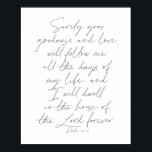 Poster Psaume 23:6 Script<br><div class="desc">Votre bonté et votre amour me suivront tous les jours de ma vie...  -Psaume 23:6 Script</div>