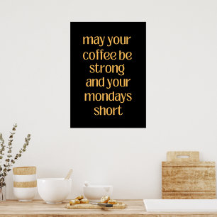 Poster Puisse votre café être fort et votre lundi court