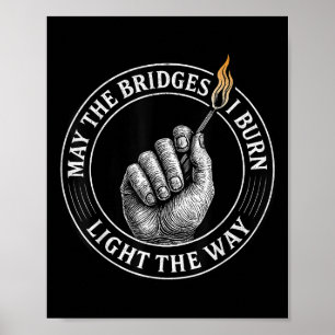 Poster Puissent les ponts que je brûle éclairer le chemin