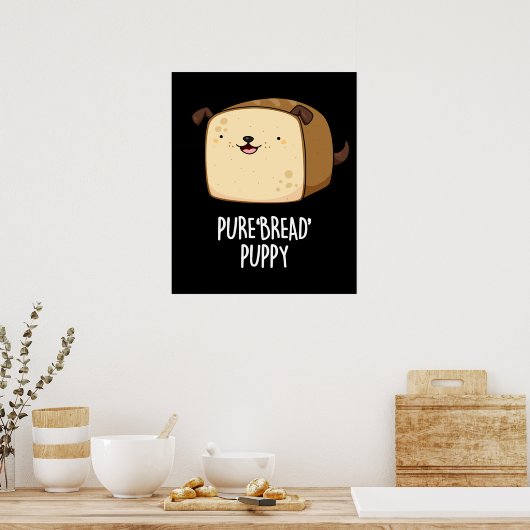 Poster Pure Bread Puppy Funny Puppy Bread Pun Dark BG (Cuisine)