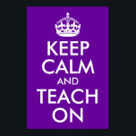 Poster Purple et blanc Gardez le calme et Enseigner<br><div class="desc">Conception de texte personnalisable en violet et blanc "Keep Calm and Teach On". Vous pouvez créer votre propre parodie et modifier le libellé.</div>