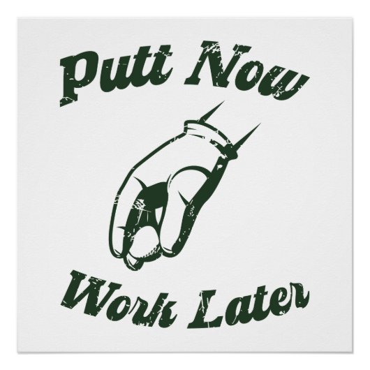 Poster Putt Now Work Plus Tard Drôle Dons Golf (Devant)