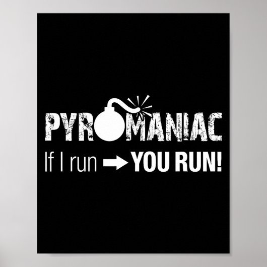 Poster Pyromaniac If I Run You Run! Funny Sarcastic Pyro  (Devant)