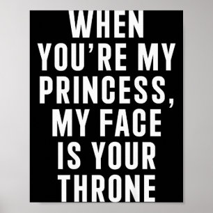 Poster Quand tu es ma princesse mon visage est ton trône