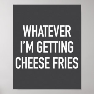 Poster Quoi que je reçoive des frites au fromage - Citati