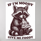 Poster Raccoon If I'm Moody Give Me Foody Funny Saying Hu (Devant)