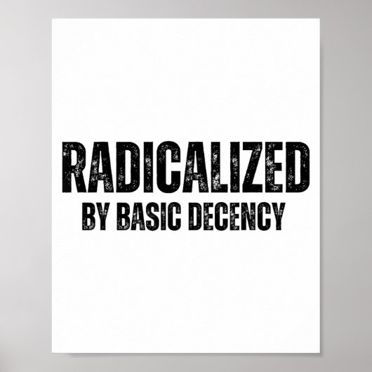 Poster Radicalized By Basic Decency Funny Social Democrac (Devant)