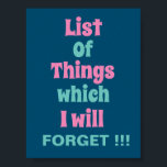 Poster Rappel amusant pour les gens oublieux<br><div class="desc">Rappel amusant pour les gens oublieux Poster avec un rappel amusant - Liste des choses que j'oublierai! ! !</div>