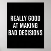 Poster Really Good At Making Bad Decisions Funny Quote  (Devant)