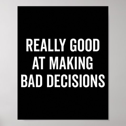 Poster Really Good At Making Bad Decisions Funny Quote (Devant)