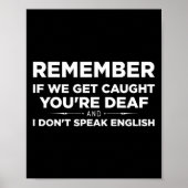 Poster Remember If We Get Caught I'm Deaf &amp; You Don't (Devant)