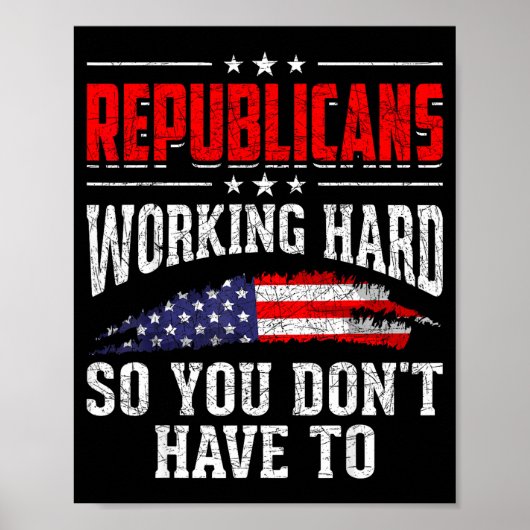 Poster Republicans Working Hard So You Dont Have To Repub (Devant)