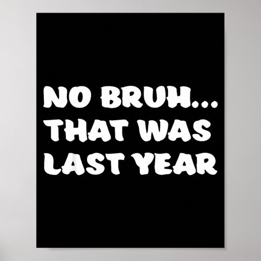 Poster Résolution drôle de Nouvel An Bruh C'était l'année (Devant)