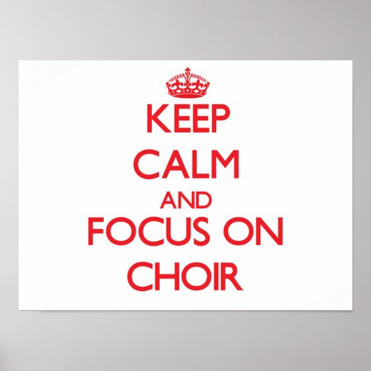Poster Restez calme et concentrez-vous sur Choir (Devant)