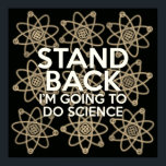Poster RESTEZ EN ARRIÈRE JE VAIS FAIRE DE LA SCIENCE Vint<br><div class="desc">Un cadeau cool,  tendance et amusant inspiré de la science pour tous les scientifiques,  les professeurs de sciences,  les étudiants en sciences,  bref,  n'importe quel geek scientifique dans votre vie (et qui vous inclut)! Conçu par Science Geekness© à l'adresse http://www.zazzle.com/sciencegeekness*</div>