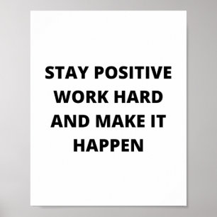 Poster Restez positifs, travaillez dur et faites en sorte