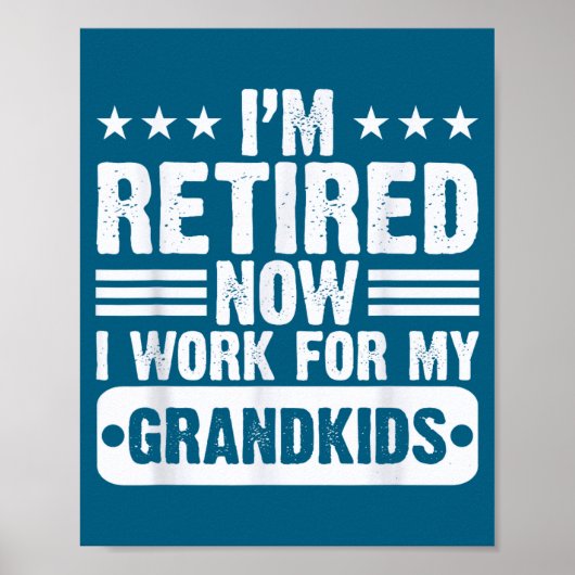 Poster Retired I'm Worked For My Grandkids Funny Retireme (Devant)