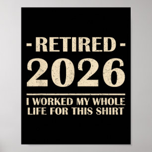 Poster Retraité 2026 J'Ai Travaillé Toute Ma Vie Pour Cet