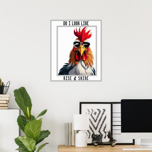 Poster Rise & Shine, Drôle Rooster Sarcastique (Bureau à domicile)