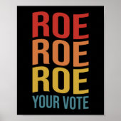 Poster Roe Roe Roe Roe Your Vote Women's Right ProChoice  (Devant)