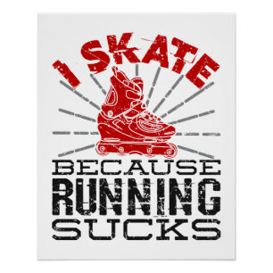 Poster Rollerblading I Skate Because Running Sucks