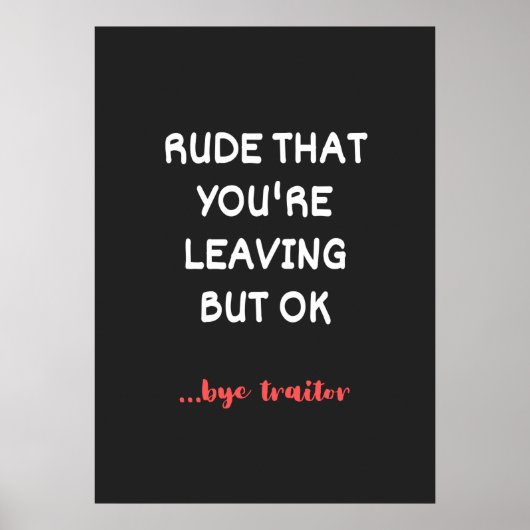 Poster Rude Que tu pars, Bonne Chance Trouver Mieux (Devant)