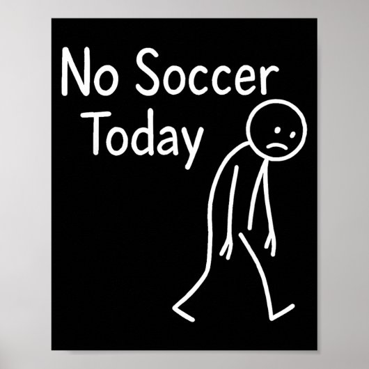 Poster Sad Stick Figure Soccer Lover No Football Today Fa (Devant)