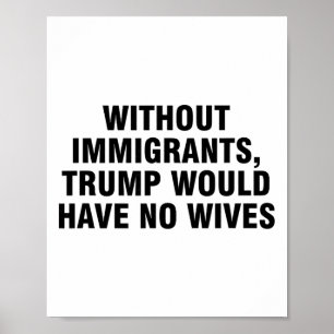 Poster Sans immigrants, Trump n'aurait pas de femmes _4 