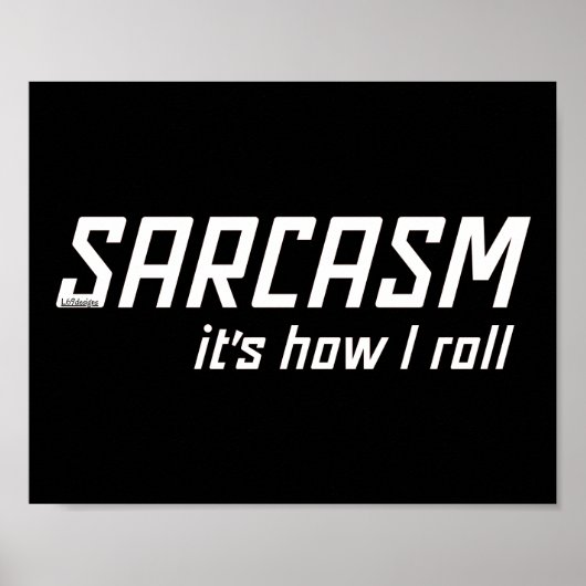 Poster SARCASM... C'EST COMME ÇA QUE JE ROULE drôle sarca (Devant)