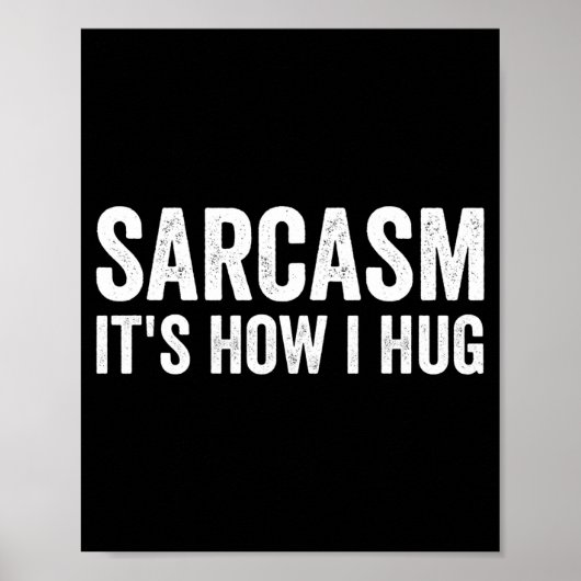 Poster Sarcasm Its How I Hug Funny Sarcastic  (Devant)