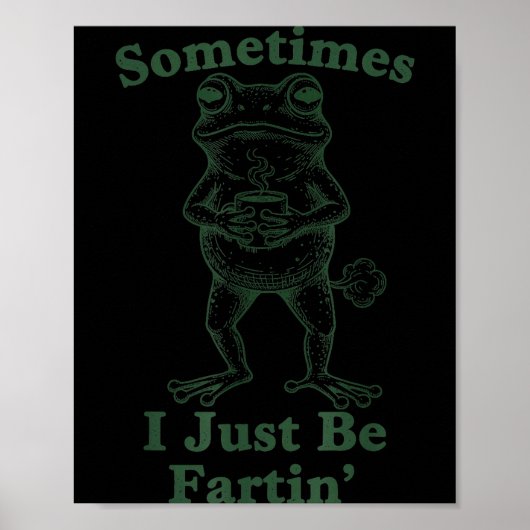 Poster Sarcastic Humor Sometimes I Just Be Fartin' Frog G (Devant)