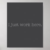 Poster Sarcastic I Just Work Here Quote  (Devant)