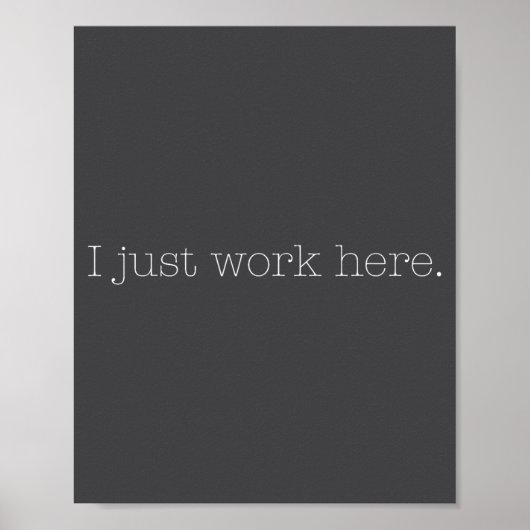 Poster Sarcastic I Just Work Here Quote  (Devant)