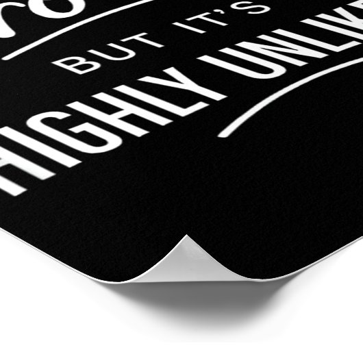 Poster Sarcastic I Might Be Wrong But It's Highly Unlikel (Coin)