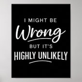 Poster Sarcastic I Might Be Wrong But It's Highly Unlikel (Devant)