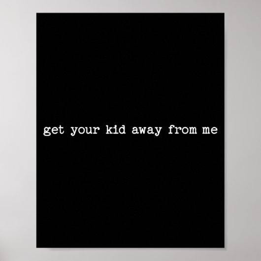 Poster Sarcastic Quote Saying Gift Get Your Kid Away From (Devant)