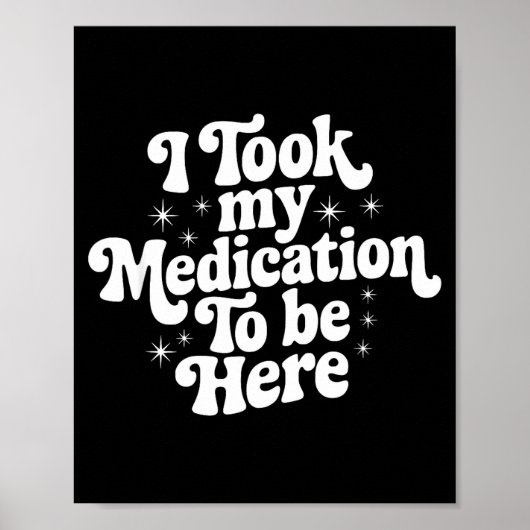 Poster Sarcastic Quote Saying Gift I Took My Medication T (Devant)