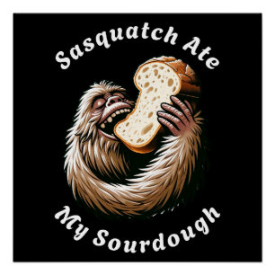 Poster Sasquatch Ate My Sourdough