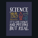 Poster Science comme la magie et la potion Geek scientifi<br><div class="desc">Science. C’est comme de la magie et de la potion, mais vrai. Conception scientifique inspirante pour ceux qui croient en la preuve scientifique, l'expérience de laboratoire et la recherche. Marchandises motivationnelles cool pour les professeurs de sciences, les scientifiques et les étudiants. Parfait pour geek scientifique, nerd, enseignant et étudiant qui...</div>