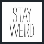 Poster Séjour drôle étrange inspirant tendance hipster hu<br><div class="desc">Funny "Stay Weird" hipster humour moderne noir et blanc humoristique,  tendance inspirant citation poster dorm.</div>