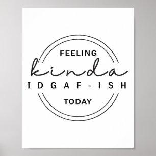 Poster Sentiment Kinda Idgaf-ish aujourd'hui