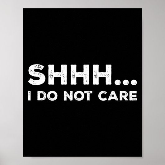 Poster Shhh I Do Not Care Funny Humorous Sarcastic Rude S (Devant)