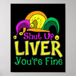 Poster Shut Up Liver Vous allez bien amusant Mardi Gras P